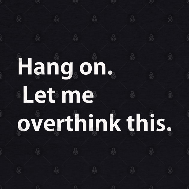 Hang on Let me overthink this by lmohib